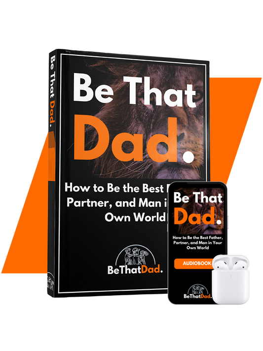 Be That Dad Transformation Blueprint
