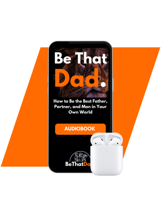 Be That Dad Transformation Blueprint (Audio Version)